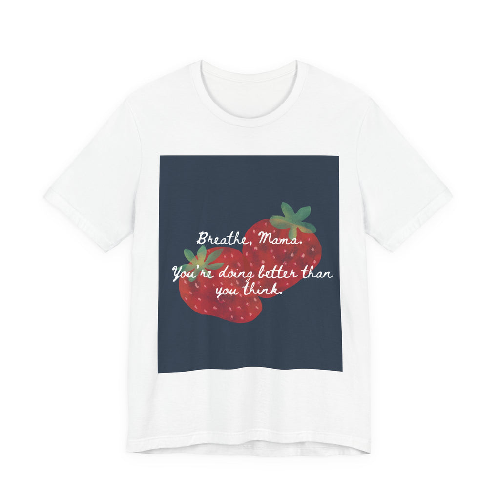 Breathe, Mama Strawberry Tee | Inspirational Mom Shirt