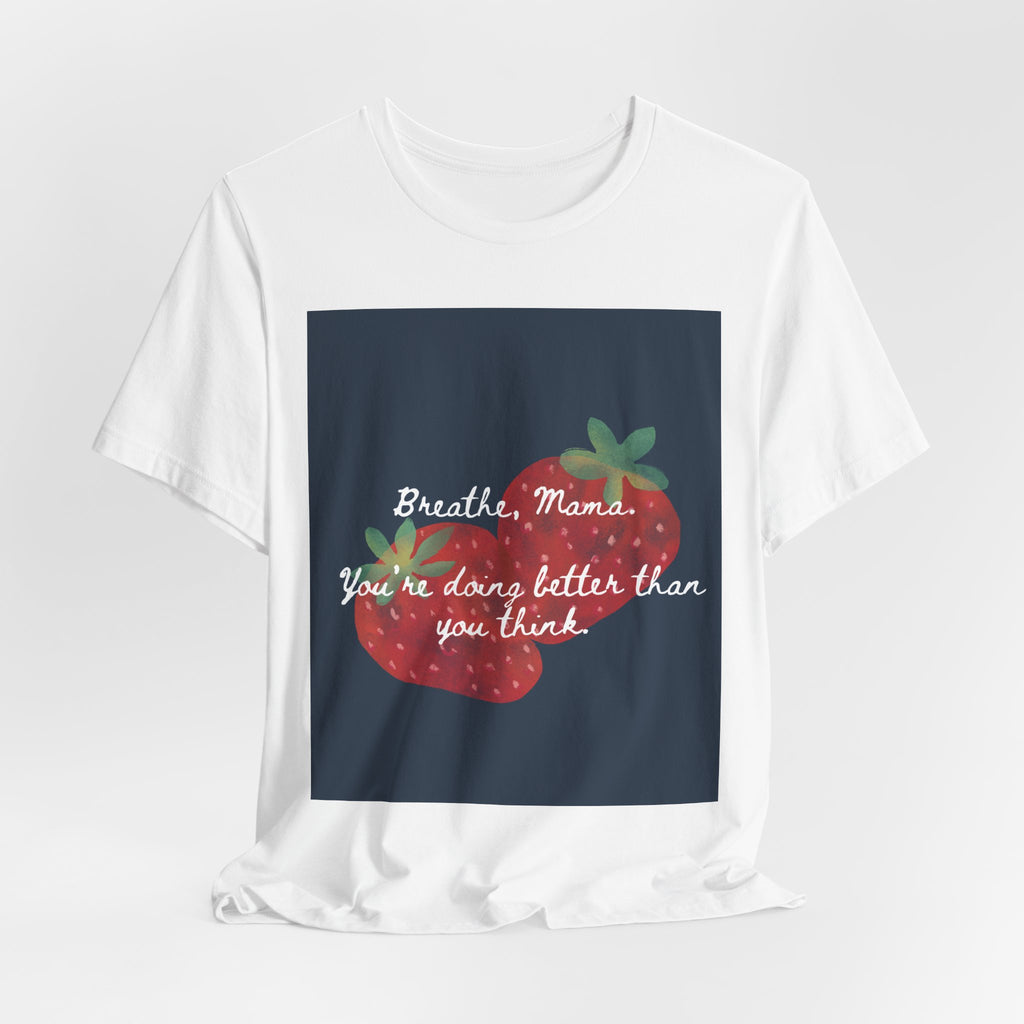 Breathe, Mama Strawberry Tee | Inspirational Mom Shirt